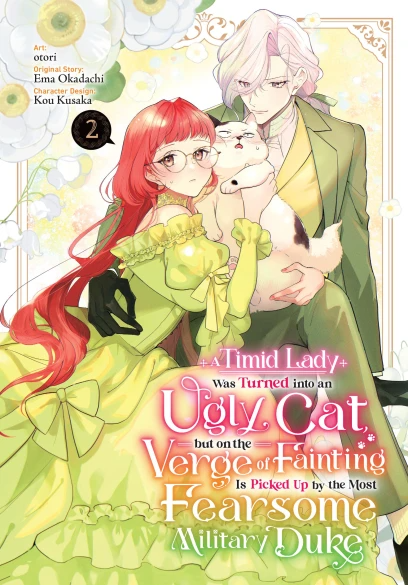 A Timid Lady Was Turned into an Ugly Cat, but on the Verge of Fainting Is Picked Up by the Most Fearsome Military Duke - Vol. 2