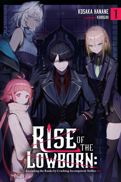 Rise of the Lowborn: Ascending the Ranks by Crushing Incompetent Nobles - Vol. 1 (Light Novel)
