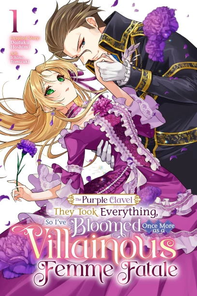 The Purple Clavel: They Took Everything, So I’ve Bloomed Once More as a Villainous Femme Fatale - Vol. 1
