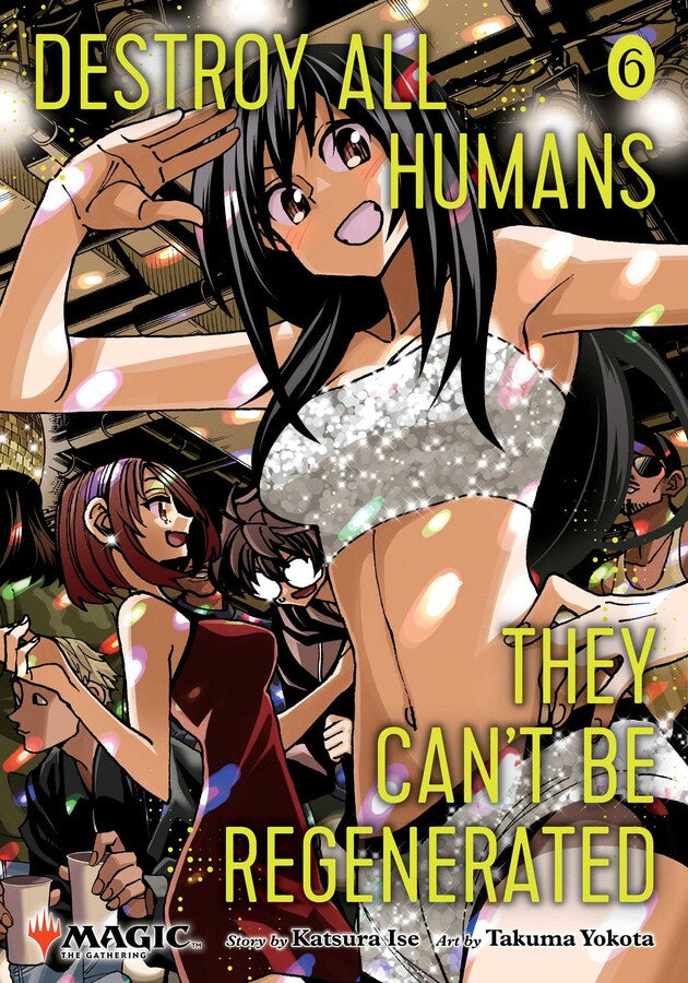 Destroy All Humans. They Can't Be Regenerated. A Magic: The Gathering Manga - Vol. 6